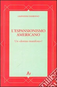 L‘espansionismo americano. Un «destino manifesto»? Prezzo Basso