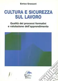Novità Cultura e sicurezza sul lavoro. Qualità dei processi formativi e valutazione dell‘apprendimento