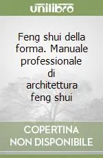 Reso Gratuito Feng shui della forma. Manuale professionale di architettura feng shui