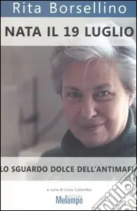 Nata il 19 luglio. Lo sguardo dolce dell‘antimafia Non Perdere