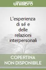 Ordina Subito L‘esperienza di sé e delle relazioni interpersonali