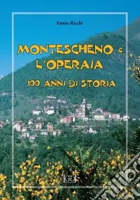 Montescheno e l‘operaia. 100 anni di storia Nuovo Arrivo