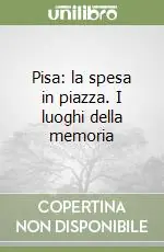 Pisa la spesa in piazza. I luoghi della memoria Super Prezzo