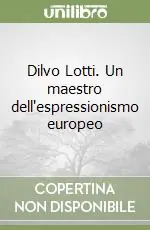 Dilvo Lotti. Un maestro dell‘espressionismo europeo Più Venduto