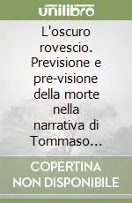 L‘oscuro rovescio. Previsione e pre-visione della morte nella narrativa di Tommaso Landolfi Saldi
