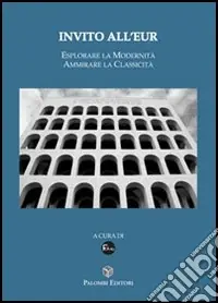 Offerta Limitata Invito all‘Eur. Esplorare la modernità, ammirare la classicità