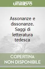 Assonanze e dissonanze. Saggi di letteratura tedesca Occasione Imperdibile