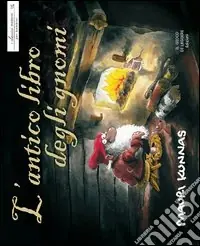 L‘antico libro degli gnomi. Ediz. illustrata Occasione Imperdibile