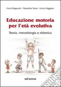 Ultime Pezzi Educazione motoria per l‘età evolutiva. teoria, metodologia e didattica