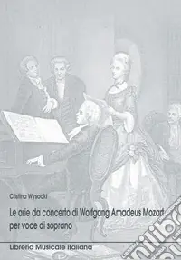Miglior Prezzo Le arie da concerto per voce di soprano di W. A. Mozart