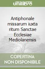 Antiphonale missarum iuxta ritum Sanctae Ecclesiae Mediolanensis Offerta Limitata