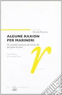 Algune raxion per marineri. Un manuale veneziano del secolo XV per gente di mare Ultime Pezzi
