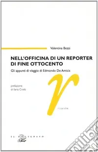 Nell‘officina di un reporter di fine Ottocento. Gli appunti di viaggio di Edmondo De Amicis Offerta