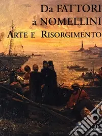 Da Fattori a Nomellini. Arte e Risorgimento. Catalogo della mostra (Chiavari, 18 dicembre 2005-19 marzo 2006) Soddisfatti O Rimborsati