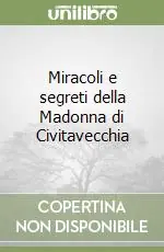 Miracoli e segreti della Madonna di Civitavecchia Scelto Dai Clienti
