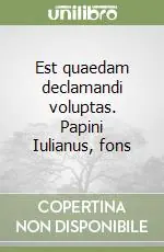 Est quaedam declamandi voluptas. Papini Iulianus, fons Occasione