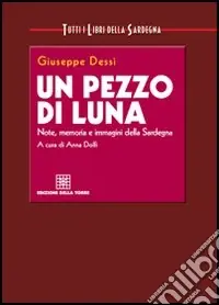 Un pezzo di luna. Note, memoria e immagini della Sardegna Compra Online