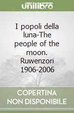 I popoli della luna-The people of the moon. Ruwenzori 1906-2006 Offerta Speciale