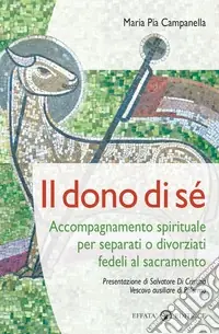 Offerta Del Giorno Il dono di sé. Accompagnamento spirituale per separati o divorziati fedeli al sacramento