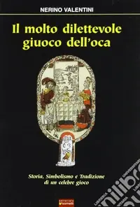 Offerta Il molto dilettevole giuoco dell‘oca. Storia, simbolismo e tradizione di un celebre gioco