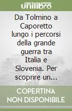 A Buon Prezzo Da Tolmino a Caporetto lungo i percorsi della grande guerra tra Italia e Slovenia. Per scoprire un museo all‘aperto. Ediz. inglese e slovena