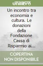 Affare Un incontro tra economia e cultura. Le donazioni della Fondazione Cassa di Risparmio ai musei civici di Imola 1927-2006