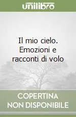 Offerta Il mio cielo. Emozioni e racconti di volo