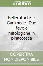 Prezzo Di Fabbrica Bellerofonte e Ganimede. Due favole mitologiche in pinacoteca