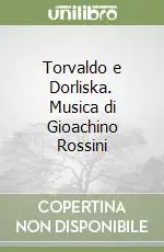 Torvaldo e Dorliska. Musica di Gioachino Rossini Saldi