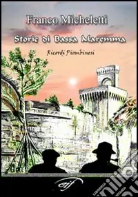 Spedizione Espresso Storie di bassa Maremma. Ricordi piombinesi