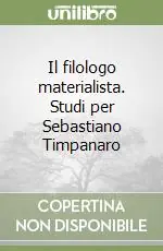 Il filologo materialista. Studi per Sebastiano Timpanaro Nuova Collezione