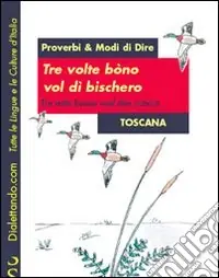 Tre volte bòno vol di‘ bischero-Tre volte buono vuol dire sciocco. Proverbi & modi di dire Toscana Vendita Finale
