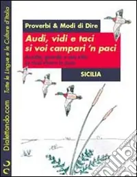 Proverbi & modi di dire. Sicilia. Audi, vidi e taci si voi campari ‘n paci-Ascolta, guarda e stai zitto se vuoi vivere in pace Novità