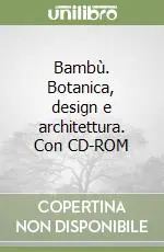 Bambù. Botanica, design e architettura. Con CD-ROM Nuova Collezione