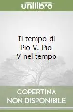 Subito Disponibile Il tempo di Pio V. Pio V nel tempo