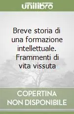 Più Venduto Breve storia di una formazione intellettuale. Frammenti di vita vissuta
