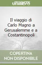 Offerta Limitata Il viaggio di Carlo Magno a Gerusalemme e a Costantinopoli