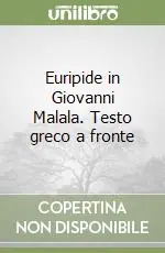 Esclusivo Euripide in Giovanni Malala. Testo greco a fronte