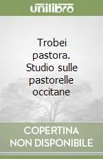 Trobei pastora. Studio sulle pastorelle occitane Vendita Finale