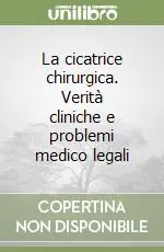 Affare La cicatrice chirurgica. Verità cliniche e problemi medico legali