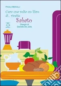 Soddisfatti O Rimborsati C‘era una volta un libro di... ricette. Sabato