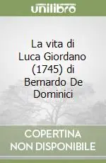 Soddisfatti O Rimborsati La vita di Luca Giordano (1745) di Bernardo De Dominici