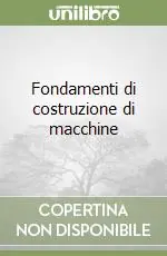 Fondamenti di costruzione di macchine Reso Gratuito