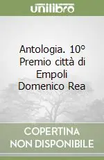Antologia. 10° Premio città di Empoli Domenico Rea Di Tendenza