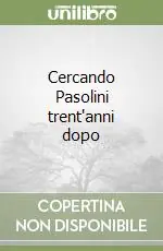 Cercando Pasolini trent‘anni dopo Ultimissimo Modello
