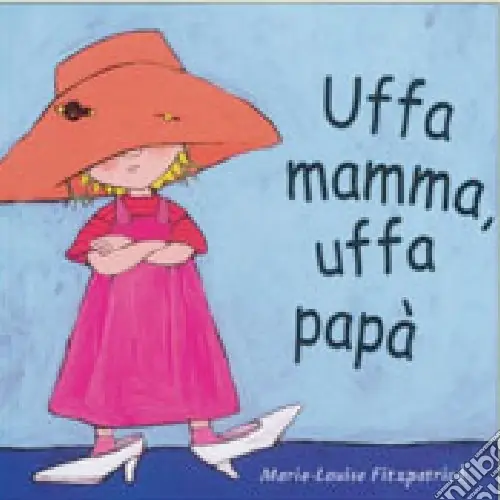 Uffa mamma, uffa papà. Ediz. illustrata Professionale