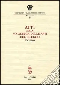 Atti della Accademia delle arti del disegno (2005-2006) Esclusivo