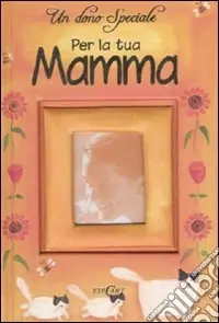 Un dono speciale per la tua mamma. Ediz. illustrata Miglior Prezzo