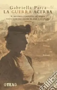 Compra Adesso La guerra acerba. Il secondo conflitto mondiale visto con gli occhi di una ragazzina