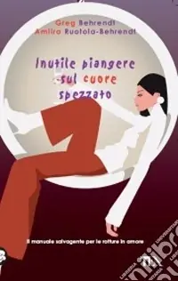 Inutile piangere sul cuore spezzato Compra Adesso